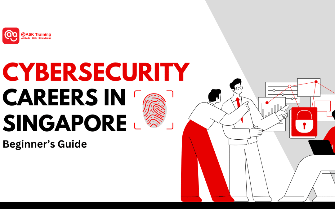 Cybersecurity Careers in Singapore: Beginner’s Guide