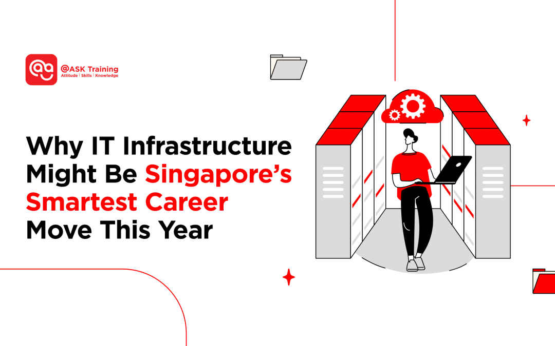 Why IT Infrastructure Might Be Singapore’s Smartest Career Move This Year