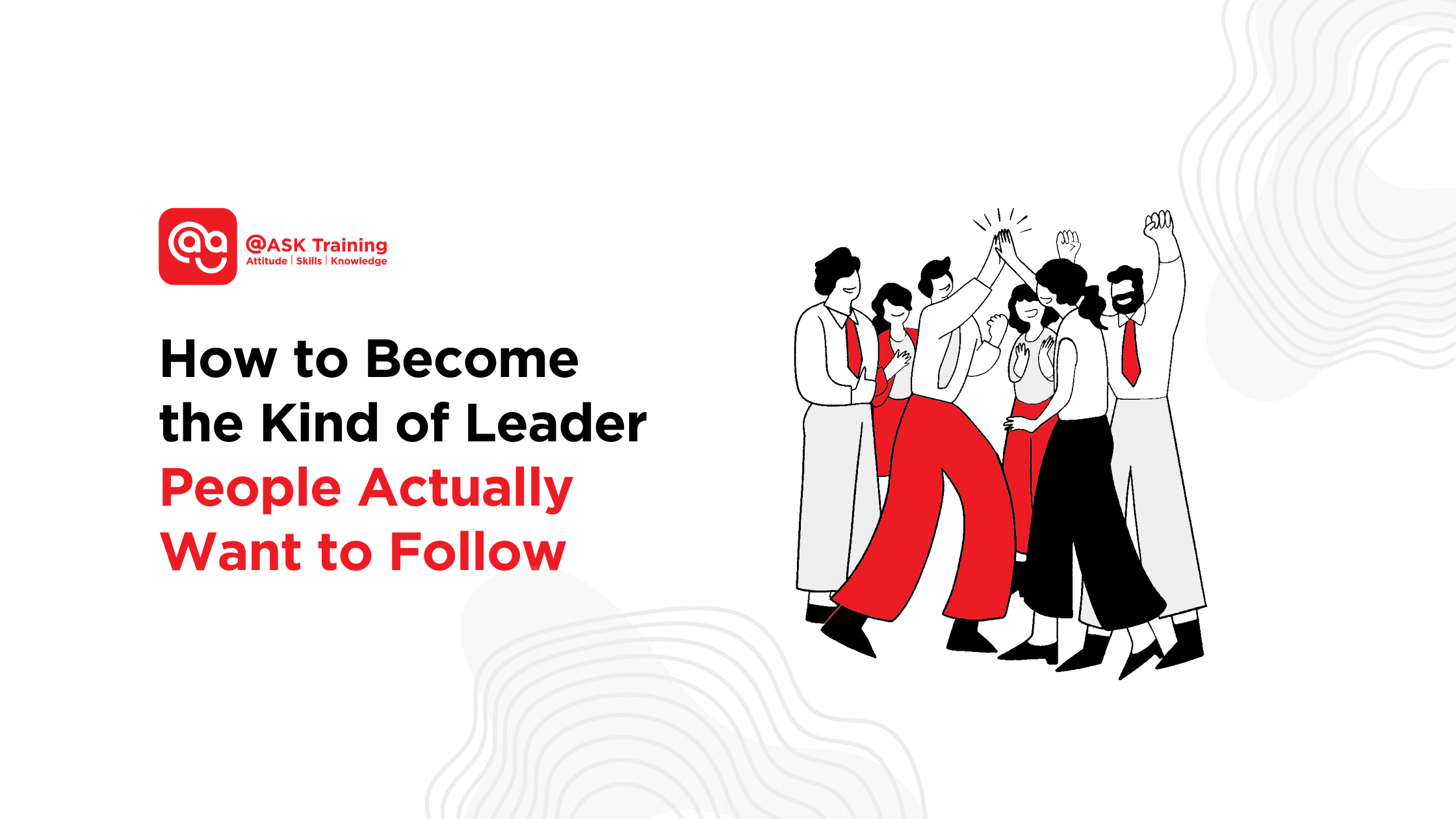 Poster for article on how to become a leader people actually want to follow leadership tips