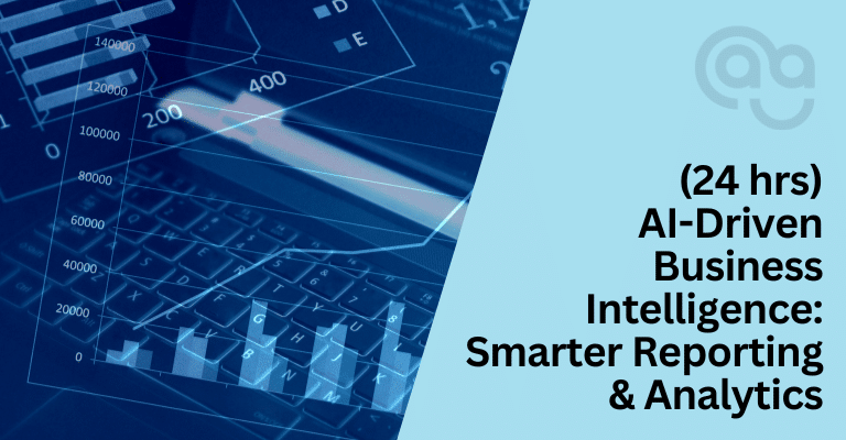 AI-Driven Business Intelligence: Smarter Reporting & Analytics